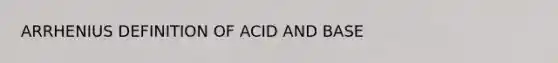 ARRHENIUS DEFINITION OF ACID AND BASE