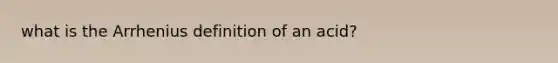 what is the Arrhenius definition of an acid?