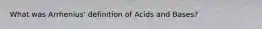 What was Arrhenius' definition of Acids and Bases?