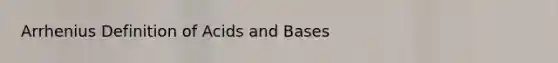 Arrhenius Definition of Acids and Bases