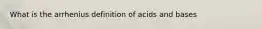 What is the arrhenius definition of acids and bases