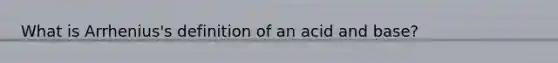 What is Arrhenius's definition of an acid and base?