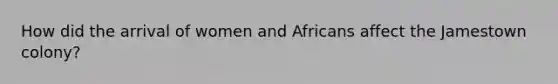 How did the arrival of women and Africans affect the Jamestown colony?