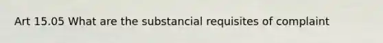 Art 15.05 What are the substancial requisites of complaint