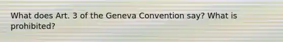 What does Art. 3 of the Geneva Convention say? What is prohibited?