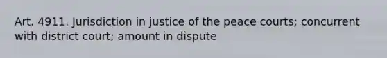 Art. 4911. Jurisdiction in justice of the peace courts; concurrent with district court; amount in dispute