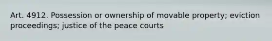 Art. 4912. Possession or ownership of movable property; eviction proceedings; justice of the peace courts