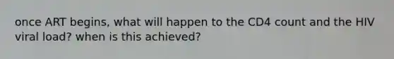 once ART begins, what will happen to the CD4 count and the HIV viral load? when is this achieved?