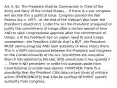 Art. II, §2: The President shall be Commander in Chief of the Army and Navy of the United States ... If there is a suit congress will declare this a political issue. Congress passed the War Powers Act in 1973 - at the end of the Vietnam War (over the President's objection!). Under the Act the President is required to justify the commitment of troops after a certain period of time AND to seek Congressional approval after the commitment of troops. o IF the President has an urgent need to send troops somewhere - the President CAN do that! o BUT, the President MUST advise congress AND seek authority to keep troops there. This is a VERY controversial between the President and Congress on the Constitutionality of the Act. Sometimes the executive Branch has adhered to the law, AND sometimes it has ignored it ... There is NO precedent to settle this question aside from Constitutional principle (see above). HOWEVER, there IS a possibility that the President CAN take certain kinds of military action (EMERGENCIES) that CAN be justified WITHOUT specific authority from Congress.