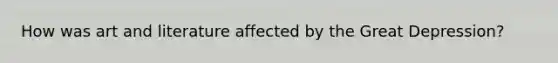 How was art and literature affected by the Great Depression?
