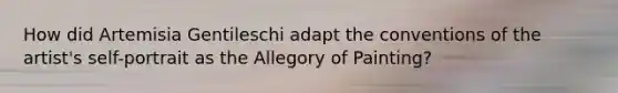 How did Artemisia Gentileschi adapt the conventions of the artist's self-portrait as the Allegory of Painting?