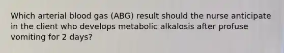 Which arterial blood gas (ABG) result should the nurse anticipate in the client who develops metabolic alkalosis after profuse vomiting for 2 days?