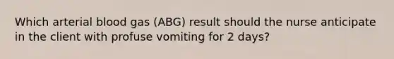 Which arterial blood gas (ABG) result should the nurse anticipate in the client with profuse vomiting for 2 days?