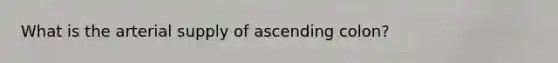 What is the arterial supply of ascending colon?