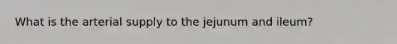 What is the arterial supply to the jejunum and ileum?