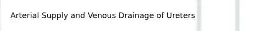 Arterial Supply and Venous Drainage of Ureters