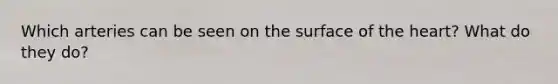 Which arteries can be seen on the surface of the heart? What do they do?