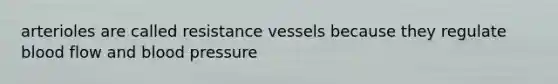 arterioles are called resistance vessels because they regulate blood flow and blood pressure