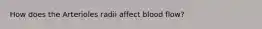 How does the Arterioles radii affect blood flow?