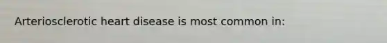 Arteriosclerotic heart disease is most common in: