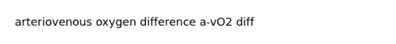 arteriovenous oxygen difference a-vO2 diff