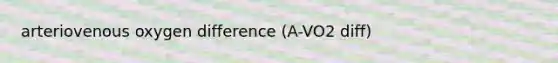 arteriovenous oxygen difference (A-VO2 diff)