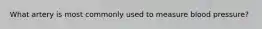 What artery is most commonly used to measure blood pressure?
