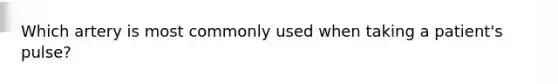 Which artery is most commonly used when taking a patient's pulse?
