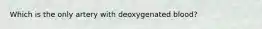 Which is the only artery with deoxygenated blood?