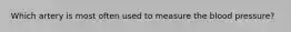 Which artery is most often used to measure the blood pressure?