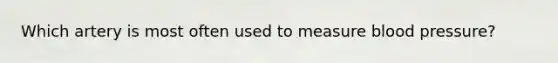 Which artery is most often used to measure blood pressure?