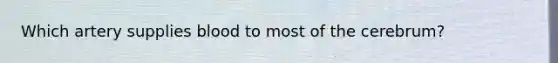 Which artery supplies blood to most of the cerebrum?