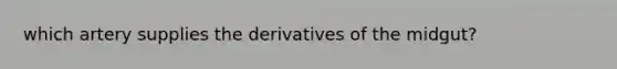 which artery supplies the derivatives of the midgut?