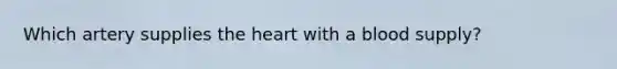 Which artery supplies <a href='https://www.questionai.com/knowledge/kya8ocqc6o-the-heart' class='anchor-knowledge'>the heart</a> with a blood supply?