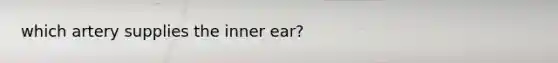 which artery supplies the inner ear?