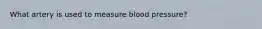 What artery is used to measure blood pressure?