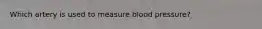 Which artery is used to measure blood pressure?