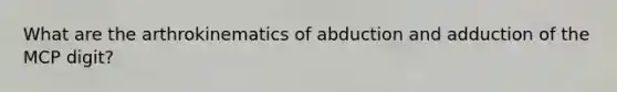 What are the arthrokinematics of abduction and adduction of the MCP digit?