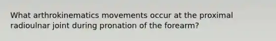 What arthrokinematics movements occur at the proximal radioulnar joint during pronation of the forearm?