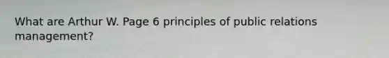 What are Arthur W. Page 6 principles of public relations management?