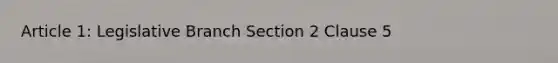 Article 1: Legislative Branch Section 2 Clause 5