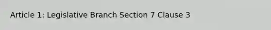 Article 1: Legislative Branch Section 7 Clause 3