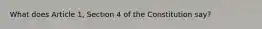 What does Article 1, Section 4 of the Constitution say?