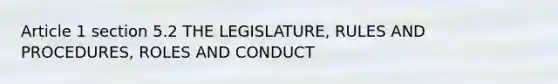 Article 1 section 5.2 THE LEGISLATURE, RULES AND PROCEDURES, ROLES AND CONDUCT