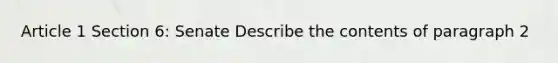 Article 1 Section 6: Senate Describe the contents of paragraph 2