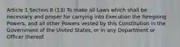 Article 1 Section 8 (13) To make all Laws which shall be necessary and proper for carrying into Execution the foregoing Powers, and all other Powers vested by this Constitution in the Government of the United States, or in any Department or Officer thereof.