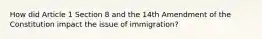 How did Article 1 Section 8 and the 14th Amendment of the Constitution impact the issue of immigration?