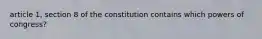 article 1, section 8 of the constitution contains which powers of congress?