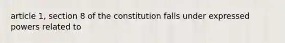 article 1, section 8 of the constitution falls under expressed powers related to