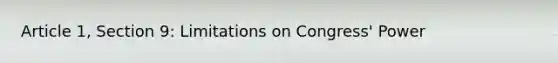 Article 1, Section 9: Limitations on Congress' Power